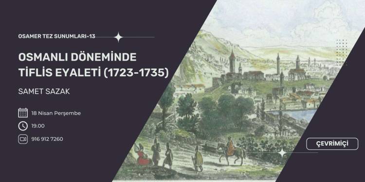 OSAMER Tez Sunumları 13: Osmanlı Döneminde Tiflis Eyaleti (1723-1735)